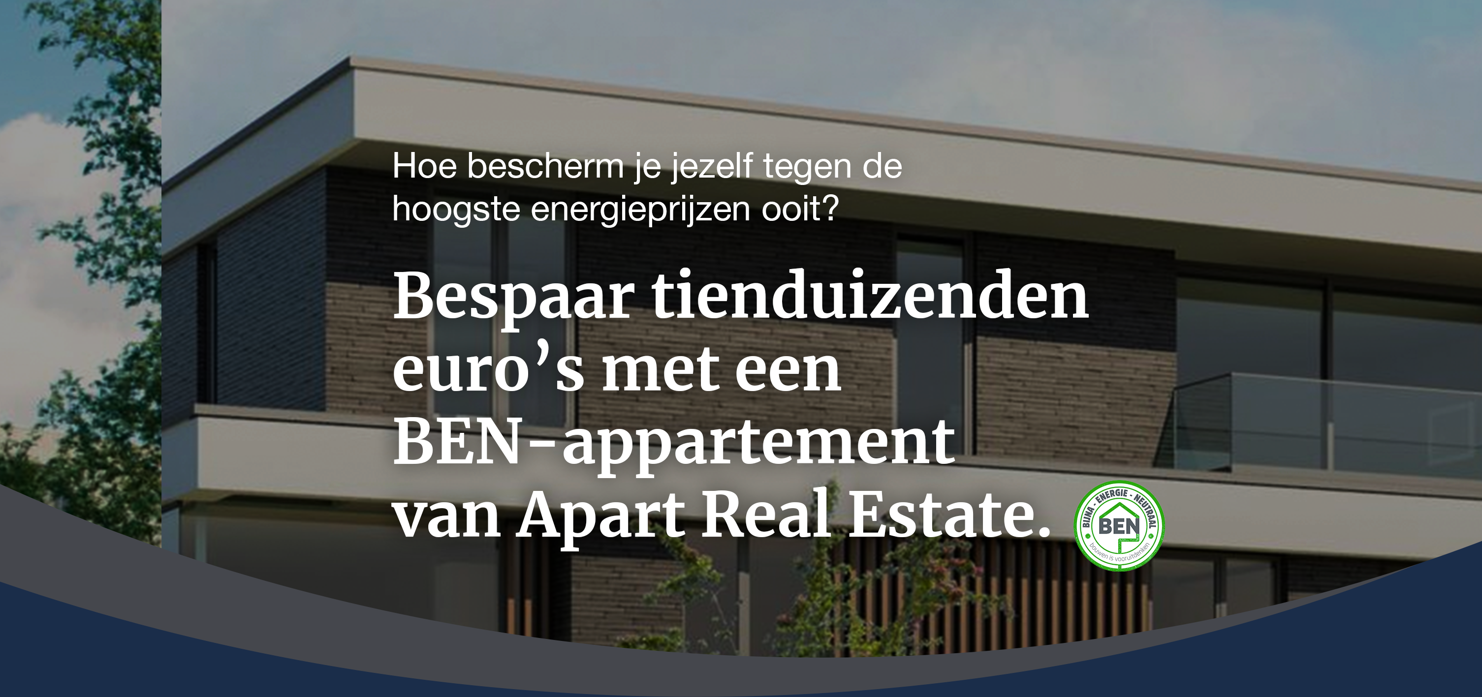 Hoe bescherm je jezelf tegen de hoogste energieprijzen ooit? Simpel. Bespaar duizenden euro’s met een BEN-appartement van Apart Real Estate.